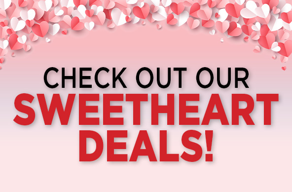 Check out our Sweetheart Deals!